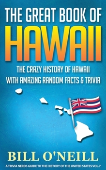 Paperback The Great Book of Hawaii: The Crazy History of Hawaii with Amazing Random Facts & Trivia Book