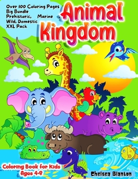Animal Kingdom Coloring Book for Kids Ages 4-8: Fun and Challenging Entertaining Educational Pre-schoolers Toddlers Kindergartners