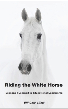 Paperback Riding the White Horse: Lessons I learned in Educational Leadership Book