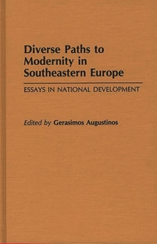 Hardcover Diverse Paths to Modernity in Southeastern Europe: Essays in National Development Book