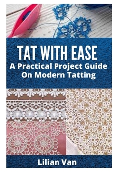 Paperback Tat with Ease: A Practical Project Guide On Modern Tatting Book