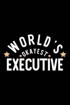 Paperback World's Okayest Executive: Nice Notebook for Executive - Funny Christmas Gift Idea for Executive - Executive Journal - 100 pages 6x9 inches Book