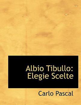 Albio Tibullo : Elegie Scelte