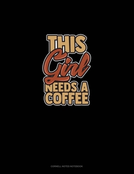 Paperback This Girl Needs A Coffee: Cornell Notes Notebook Book