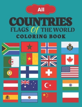 All Countries Flags Of The World Coloring Book: 144 Countries, Flags Coloring Book Challenge your knowledge of the country flags!