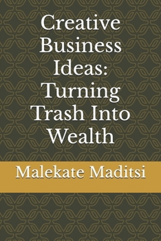 Paperback Creative Business Ideas: Turning Trash Into Wealth Book
