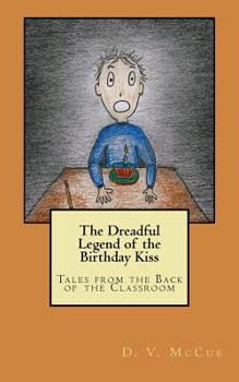 Paperback The Dreadful Legend of the Birthday Kiss: Tales from the Back of the Classroom Book