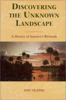 Hardcover Discovering the Unknown Landscape: A History of America's Wetlands Book