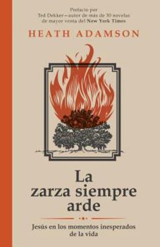 Paperback La Zarza Siempre Arde: Jesus En Los Momentos Inesperados de la Vida [Spanish] Book