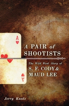 Hardcover A Pair of Shootists: The Wild West Story of S. F. Cody and Maud Lee Book