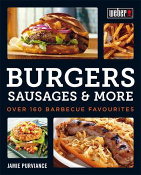 Paperback Weber's Burgers, Sausages & More: Over 160 Barbecue Favourites Book