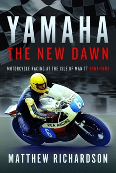 Hardcover Yamaha: The New Dawn: Motorcycle Racing at the Isle of Man Tt 1961-1981 Book