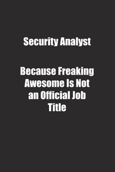 Paperback Security Analyst Because Freaking Awesome Is Not an Official Job Title.: Lined notebook Book
