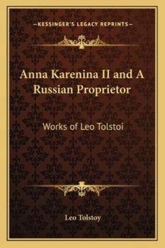 Anna Karenina II and A Russian Proprietor: Works of Leo Tolstoi