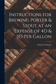 Paperback Instructions for Brewing Porter & Stout at an Expense of 4D & 5D Per Gallon Book