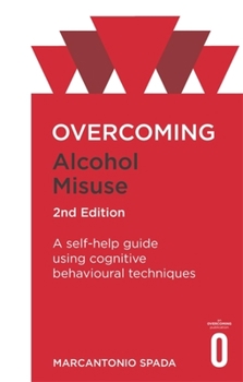 Paperback Overcoming Alcohol Misuse, 2nd Edition: A Self-Help Guide Using Cognitive Behavioural Techniques Book
