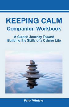 Paperback KEEPING CALM Companion Workbook: A Practical Guide for Building the Skills of a Calmer Life Book