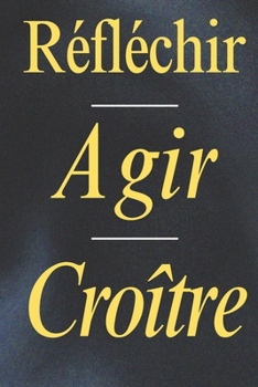 Paperback Réfléchir, Agir, Croître: De l'Idée à la Réalité [French] Book