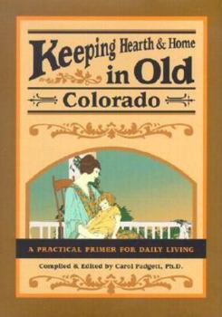 Hardcover Keeping Hearth & Home in Old Colorado: A Practical Primer for Daily Living Book