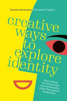 Paperback Creative Ways to Explore Identity: Work Creatively with Intersectionality Within the Therapeutic Professions Book