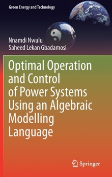 Hardcover Optimal Operation and Control of Power Systems Using an Algebraic Modelling Language Book