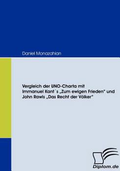 Vergleich Der Uno-Charta Mit Immanuel Kant?'s Zum Ewigen Frieden" Und John Rawls Das Recht Der V Lker"