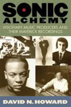 Paperback Sonic Alchemy: Visionary Music Producers and Their Maverick Recordings Book