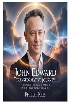Paperback John Edward Transformative Journey: Exploring Life, Death, and the Path to Higher Consciousness Book
