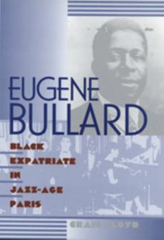Hardcover Eugene Bullard: Black Expatriate in Jazz-Age Paris Book