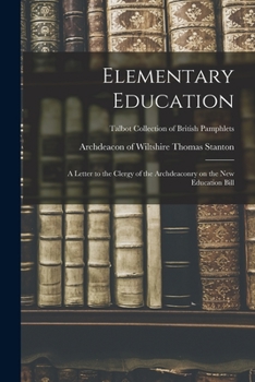 Paperback Elementary Education: a Letter to the Clergy of the Archdeaconry on the New Education Bill; Talbot Collection of British Pamphlets Book
