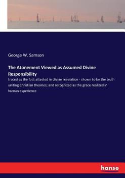 Paperback The Atonement Viewed as Assumed Divine Responsibility: traced as the fact attested in divine revelation - shown to be the truth uniting Christian theo Book
