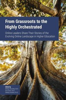Paperback From Grassroots to the Highly Orchestrated: Online Leaders Share Their Stories of the Evolving Online Landscape in Higher Education Book