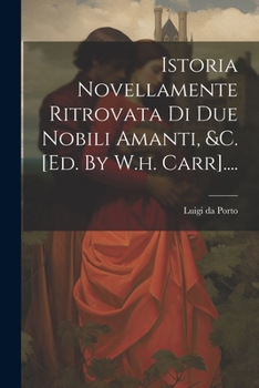 Paperback Istoria Novellamente Ritrovata Di Due Nobili Amanti, &c. [ed. By W.h. Carr].... [Italian] Book