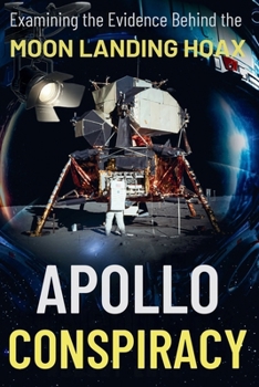 Apollo Conspiracy: The Definitive, Incontrovertible Truth You’ve Been Waiting For
