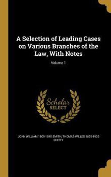 Hardcover A Selection of Leading Cases on Various Branches of the Law, With Notes; Volume 1 Book