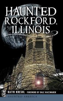 Hardcover Haunted Rockford, Illinois Book