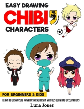 Paperback Easy Drawing Chibi Characters for Beginners & Kids: Learn to Draw Cute Kawaii Characters in Various Jobs and Occupations Book