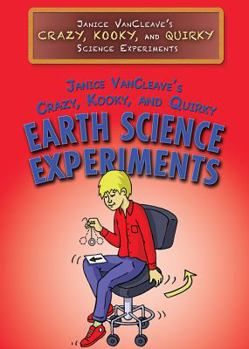 Library Binding Janice Vancleave's Crazy, Kooky, and Quirky Earth Science Experiments Book