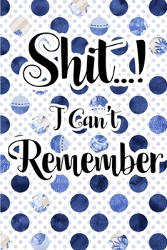 Shit I Can't Remember: password book, password log book and internet password organizer, alphabetical password book, Logbook To Protect Usernames and ... notebook, password book small 6" x 9"