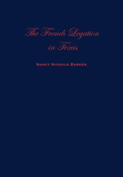 Hardcover The French Legation in Texas: Volume I Book