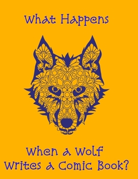 What Happens when a Wolf Writes a Comic Book?: 8.5 x 11 inch blank comic sketchbook with story-board blocks to write your own comic book.  120 pages.