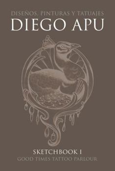 Diego Apu: Sketchbook Volume 1: Designs, Paintings and Tattoos