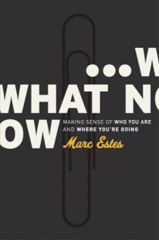 Hardcover What Now: Making Sense of Who You Are and Where You're Going Book