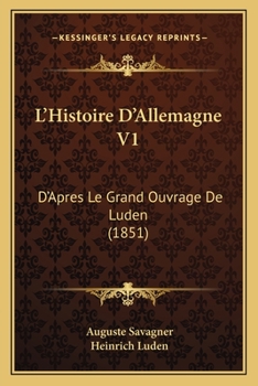 Paperback L'Histoire D'Allemagne V1: D'Apres Le Grand Ouvrage De Luden (1851) [French] Book