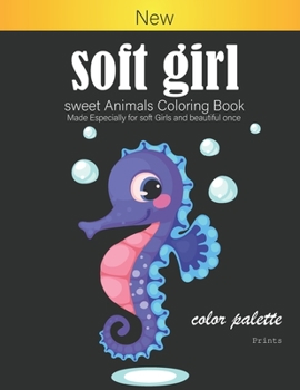 Paperback soft girl sweet Animals Coloring Book Made Especially for soft Girls and beautiful once: Girls Edition Book