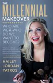 Paperback The Millennial Makeover: Who Are We and Who Do We Want to Become? Book