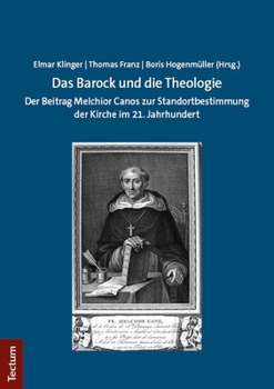 Das Barock Und Die Theologie: Der Beitrag Melchior Canos Zur Standortbestimmung Der Kirche Im 21. Jahrhundert