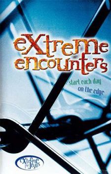 Paperback Extreme Encounters: Start Each Day On The Edge (Extreme for Jesus) Book