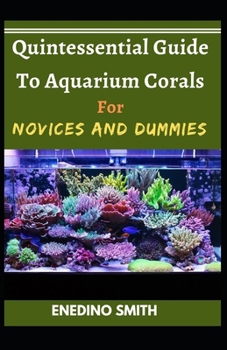 Paperback Quintessential Guide To Aquarium Corals For Novices And Dummies Book