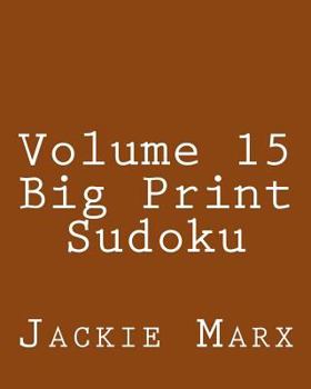Paperback Volume 15 Big Print Sudoku: Easy to Read, Large Grid Sudoku Puzzles Book